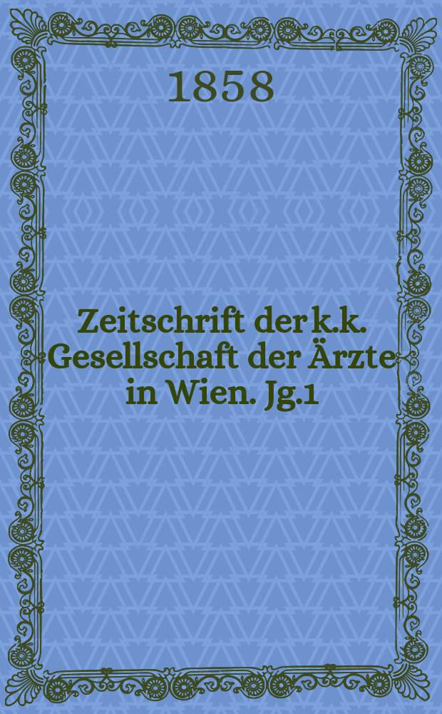Zeitschrift der k.k. Gesellschaft der Ärzte in Wien. Jg.1(14) 1858, №10