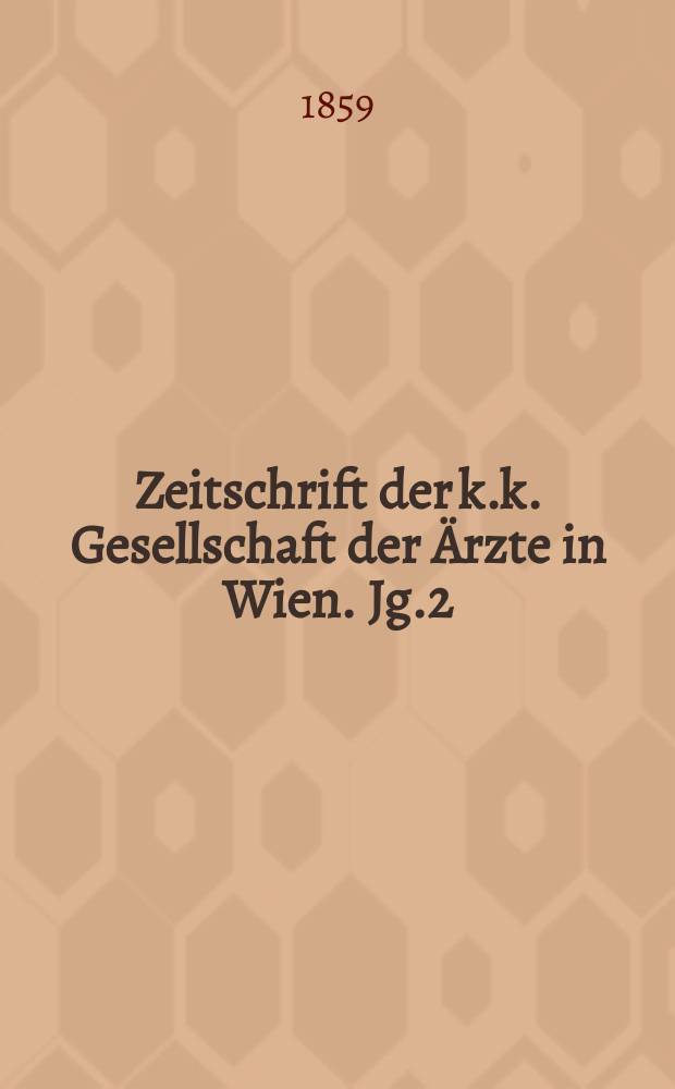 Zeitschrift der k.k. Gesellschaft der Ärzte in Wien. Jg.2(15) 1859, №6