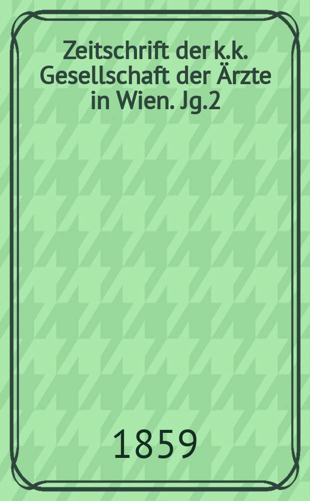 Zeitschrift der k.k. Gesellschaft der &Auml;rzte in Wien. Jg.2(15) 1859, №40
