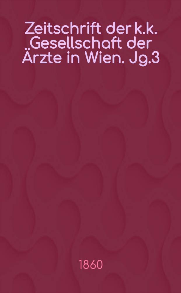 Zeitschrift der k.k. Gesellschaft der Ärzte in Wien. Jg.3(16) 1860, №31