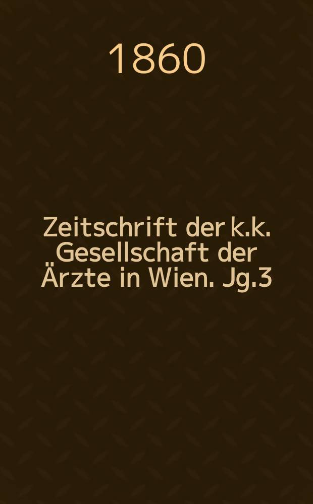 Zeitschrift der k.k. Gesellschaft der Ärzte in Wien. Jg.3(16) 1860, №40