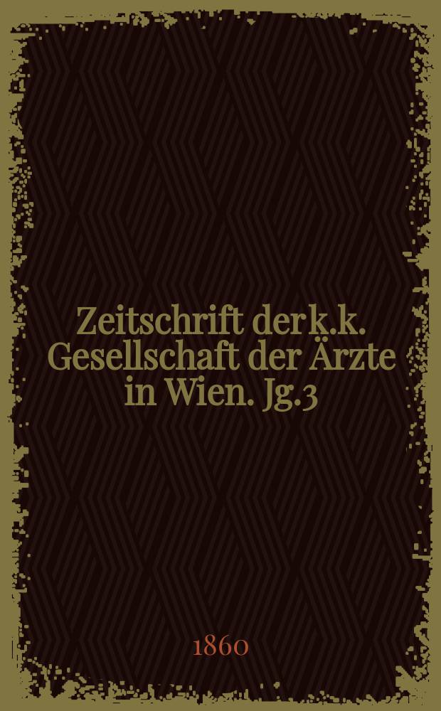 Zeitschrift der k.k. Gesellschaft der &Auml;rzte in Wien. Jg.3(16) 1860, №25