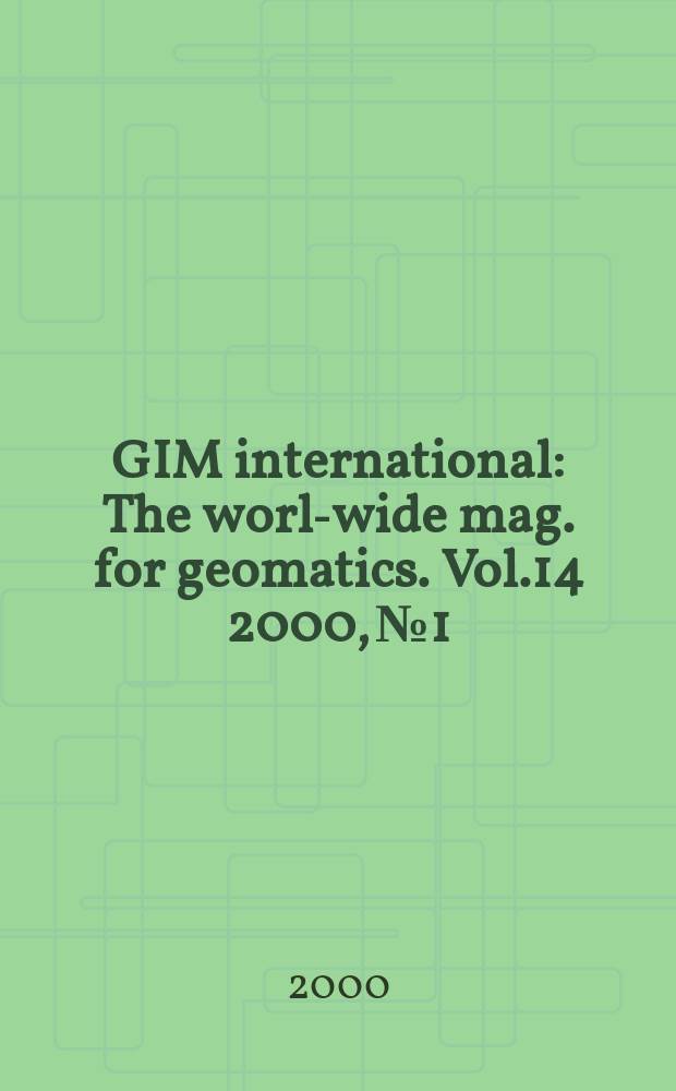 GIM international : The world- wide mag. for geomatics. Vol.14 2000, №1