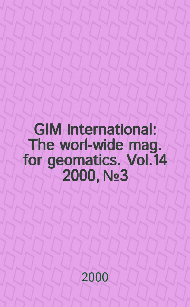 GIM international : The world- wide mag. for geomatics. Vol.14 2000, №3