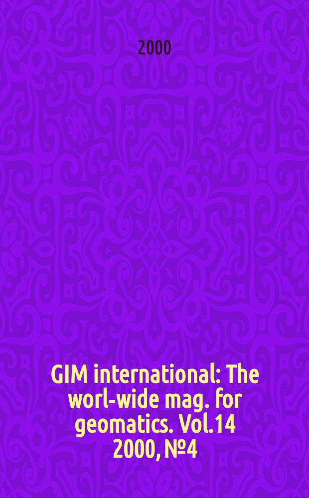 GIM international : The world- wide mag. for geomatics. Vol.14 2000, №4