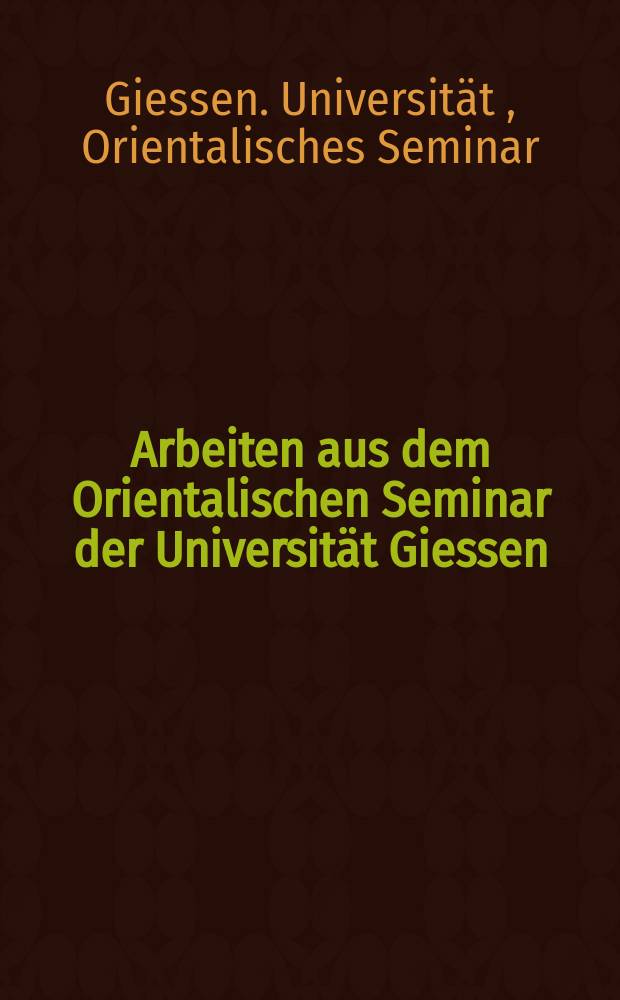 Arbeiten aus dem Orientalischen Seminar der Universität Giessen