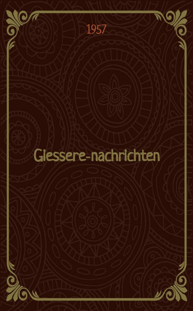 Giesserei- nachrichten; Informationsblatt des &ouml;sterreichischer Giessereifachleute