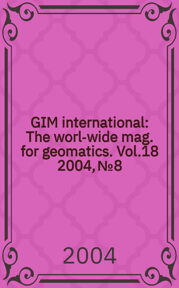 GIM international : The world- wide mag. for geomatics. Vol.18 2004, №8