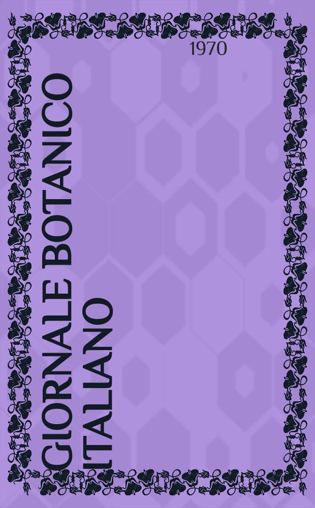 Giornale botanico italiano : Compilato per cura della sezione botanica del congressi scientifici Italiani da Filippo Parlatore. Vol.104, №1