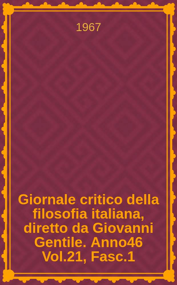 Giornale critico della filosofia italiana, diretto da Giovanni Gentile. Anno46 Vol.21, Fasc.1