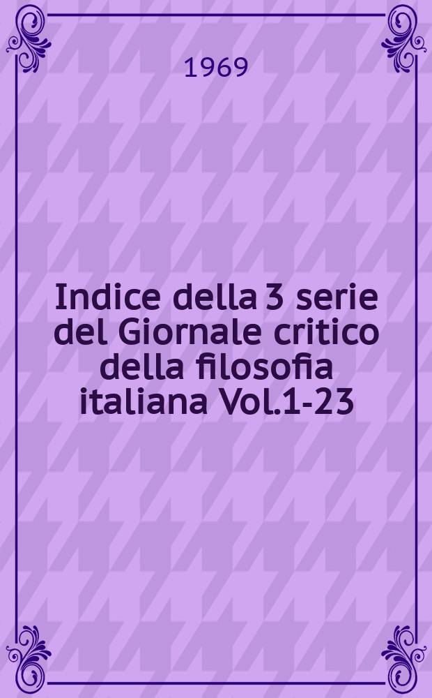 Indice della 3 serie del Giornale critico della filosofia italiana [Vol.1-23 (1947-1969)]