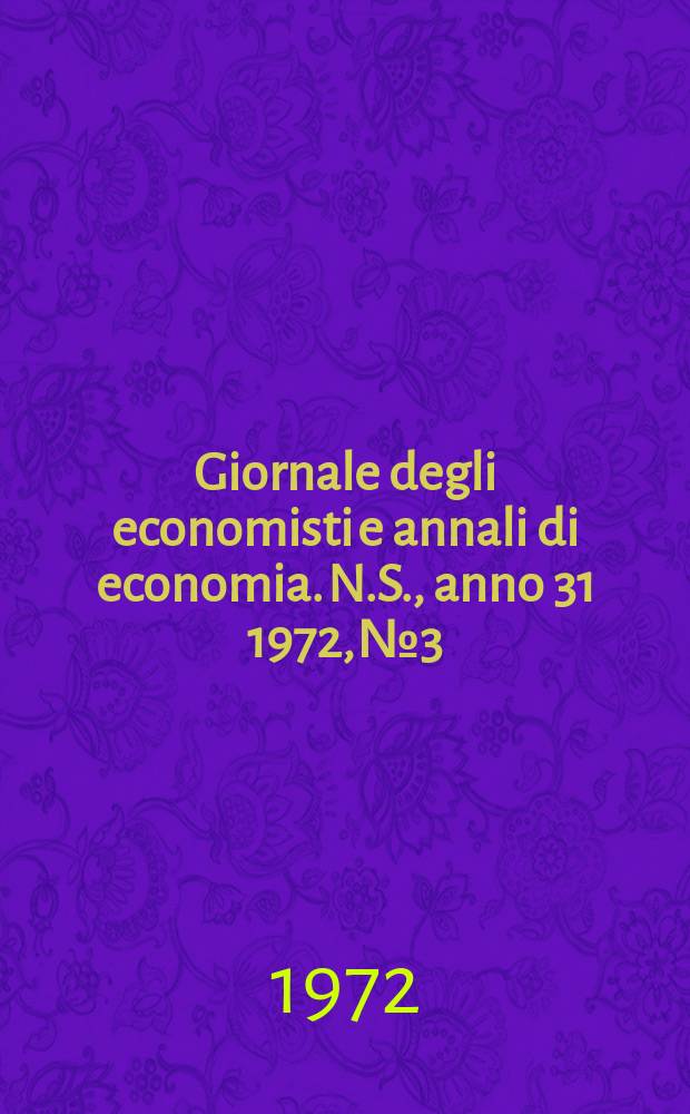 Giornale degli economisti e annali di economia. N.S., anno 31 1972, № 3