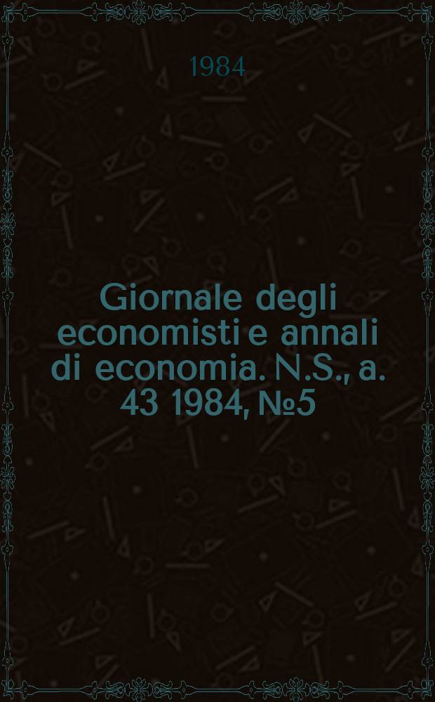 Giornale degli economisti e annali di economia. N.S., a. 43 1984, № 5