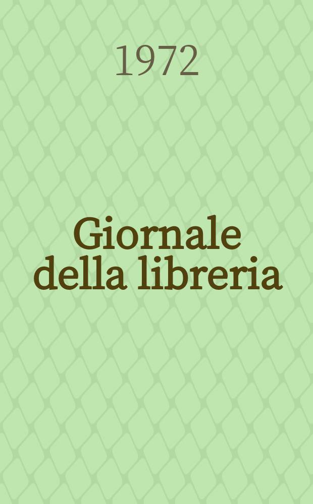 Giornale della libreria : Organo editoriale libraria italiana in Milano. Anno85 1972, [№11]