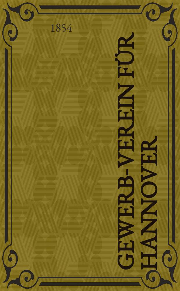 Gewerbe- Verein für Hannover : Mittheilungen des Gewerbe- Verein für das Königreich Hannover. 1854, H.3