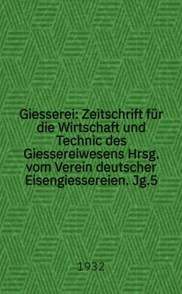 Giesserei : Zeitschrift für die Wirtschaft und Technic des Giessereiwesens Hrsg. vom Verein deutscher Eisengiessereien. Jg.5(19) 1932, H.4