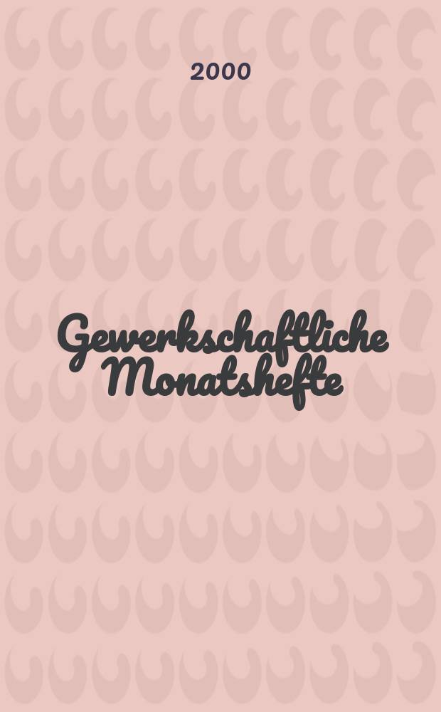 Gewerkschaftliche Monatshefte : Theorie und Praxis der Gemeinwirtschaft Hrsg. : Bundesvorstand des DGB. Jg.51 2000, H.10