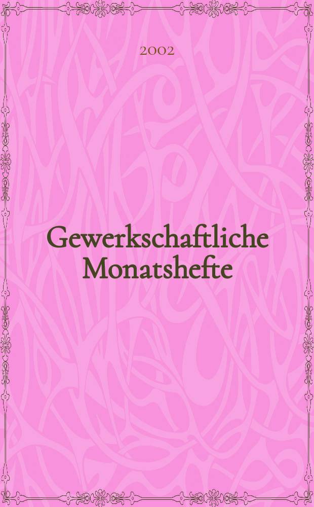 Gewerkschaftliche Monatshefte : Theorie und Praxis der Gemeinwirtschaft Hrsg. : Bundesvorstand des DGB. Jg.54 2002, H.1