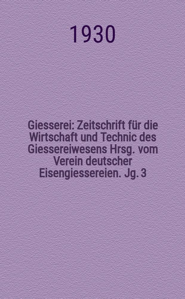 Giesserei : Zeitschrift für die Wirtschaft und Technic des Giessereiwesens Hrsg. vom Verein deutscher Eisengiessereien. Jg. 3(17) 1930, H.24