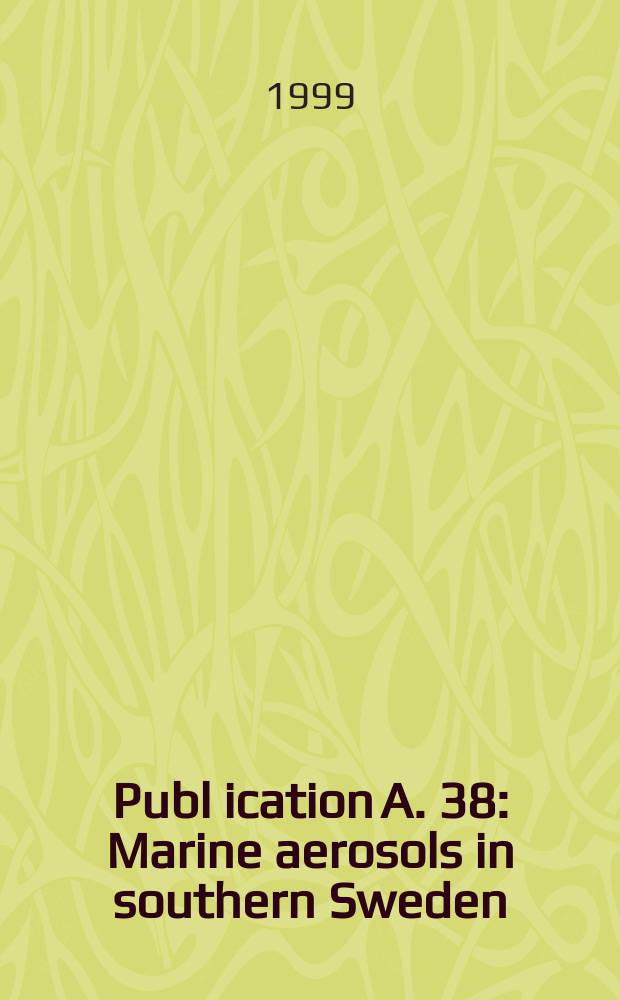 Publ[ication] A. 38 : Marine aerosols in southern Sweden
