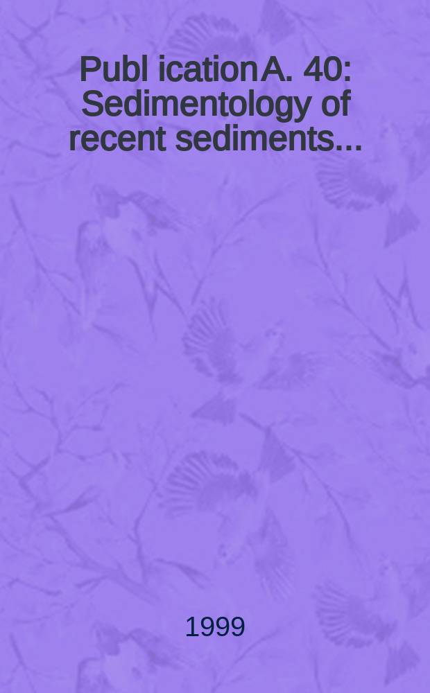 Publ[ication] A. 40 : Sedimentology of recent sediments ...