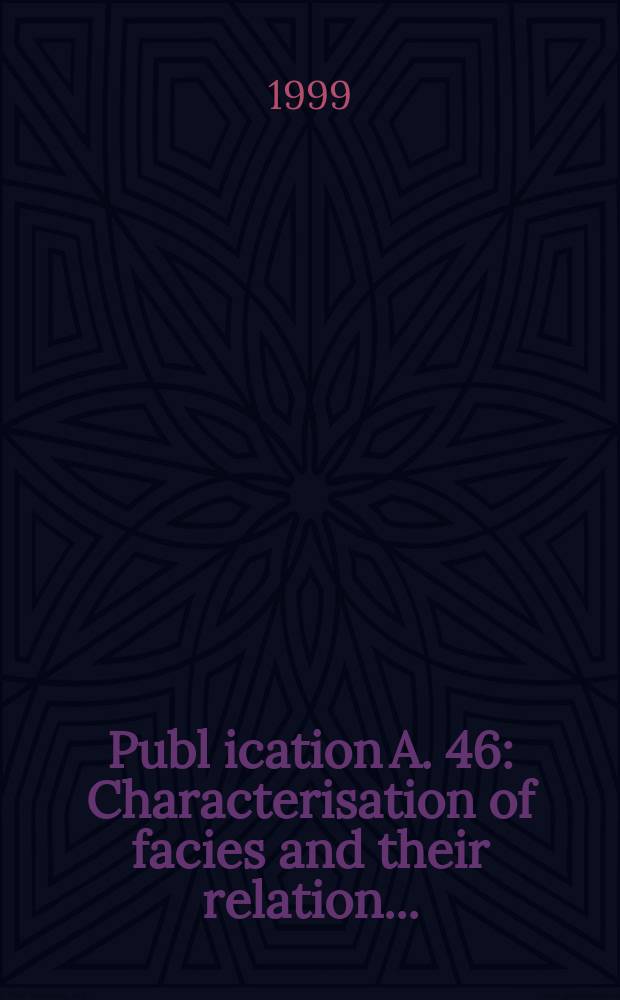 Publ[ication] A. 46 : Characterisation of facies and their relation ...