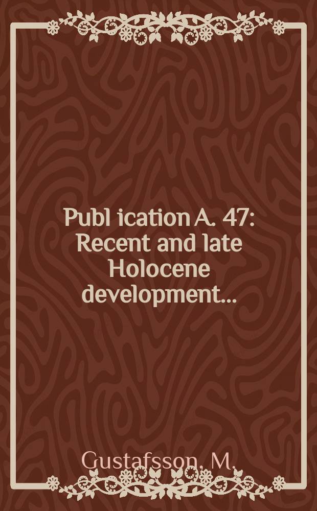 Publ[ication] A. 47 : Recent and late Holocene development ...