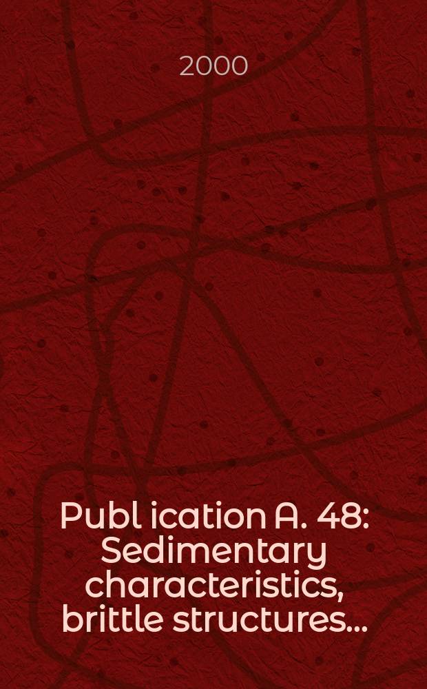 Publ[ication] A. 48 : Sedimentary characteristics, brittle structures ...