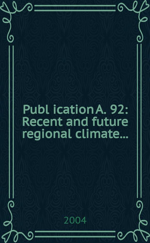 Publ[ication] A. 92 : Recent and future regional climate ...