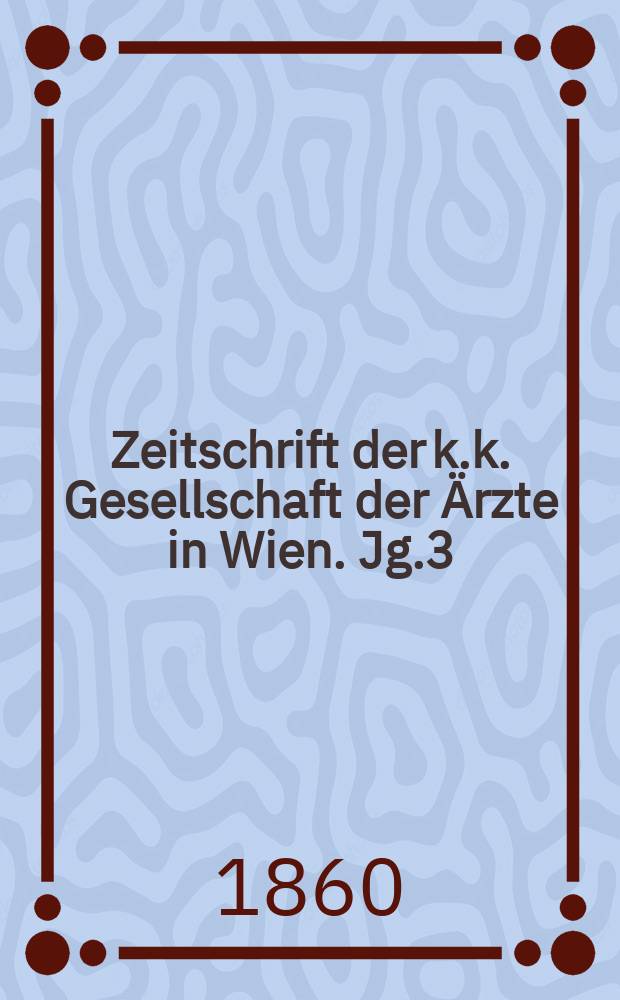 Zeitschrift der k.k. Gesellschaft der Ärzte in Wien. Jg.3(16) 1860, №21