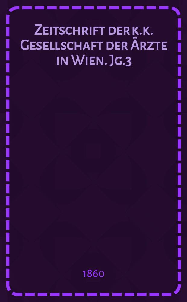 Zeitschrift der k.k. Gesellschaft der &Auml;rzte in Wien. Jg.3(16) 1860, №12