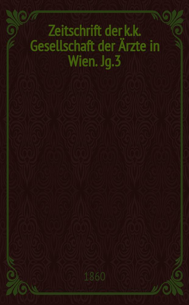 Zeitschrift der k.k. Gesellschaft der &Auml;rzte in Wien. Jg.3(16) 1860, №3
