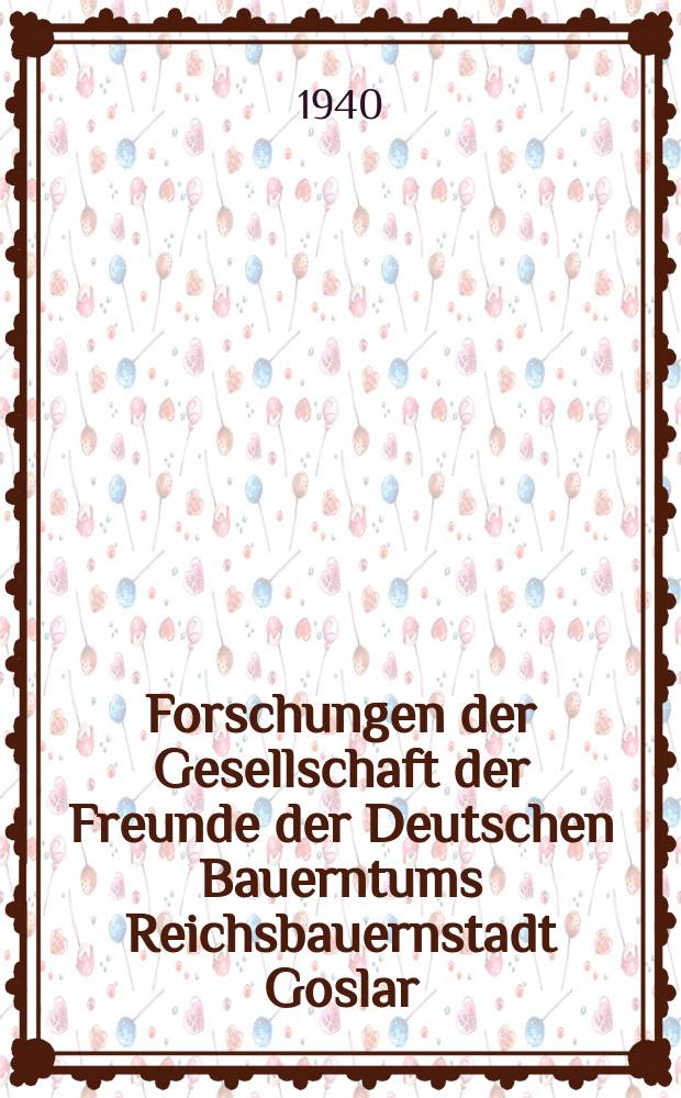 Forschungen der Gesellschaft der Freunde der Deutschen Bauerntums Reichsbauernstadt Goslar