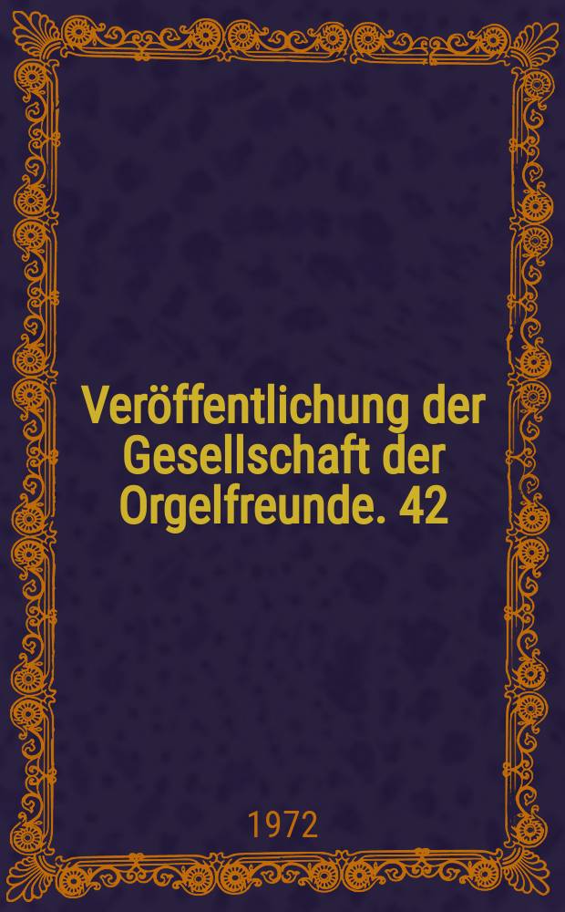 Veröffentlichung der Gesellschaft der Orgelfreunde. 42 : Orgeln Gegenwart