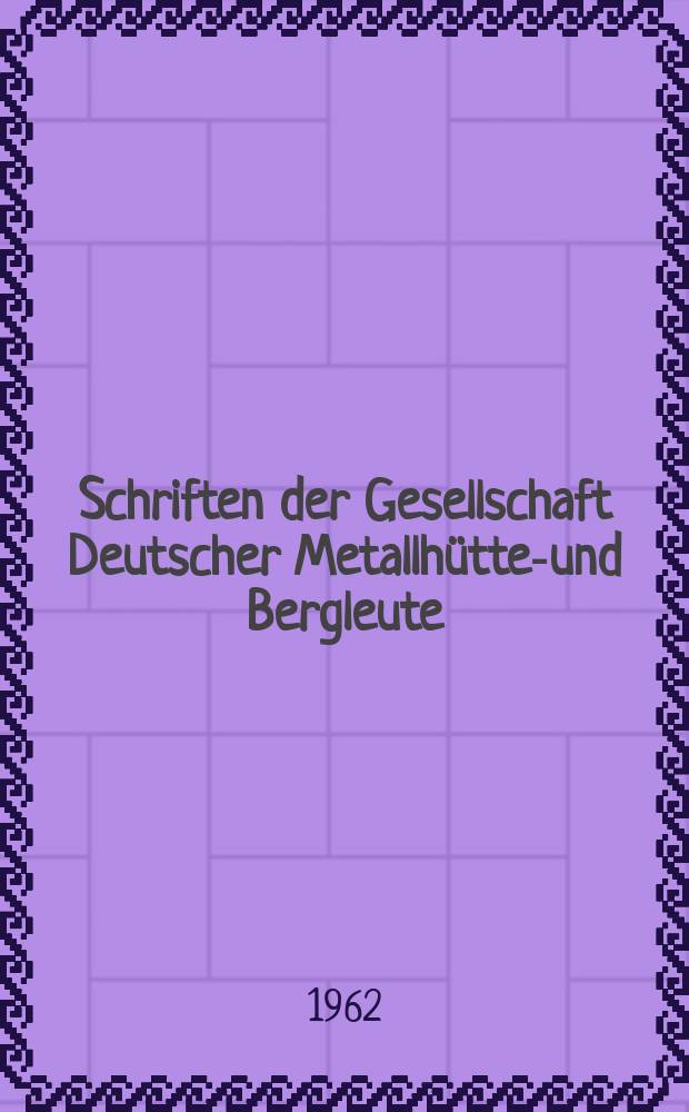 Schriften der Gesellschaft Deutscher Metallhütten- und Bergleute