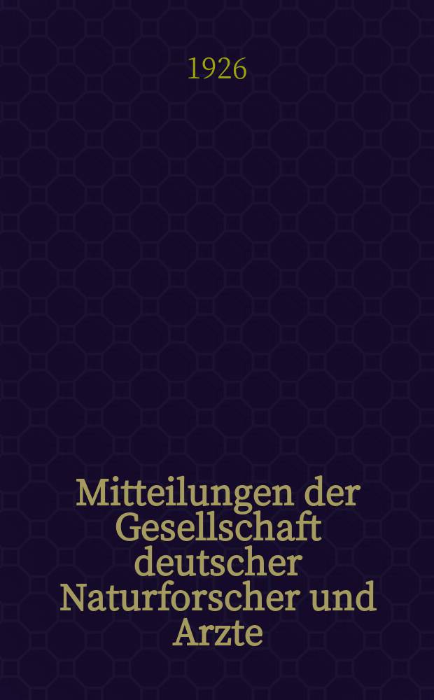 Mitteilungen der Gesellschaft deutscher Naturforscher und Arzte