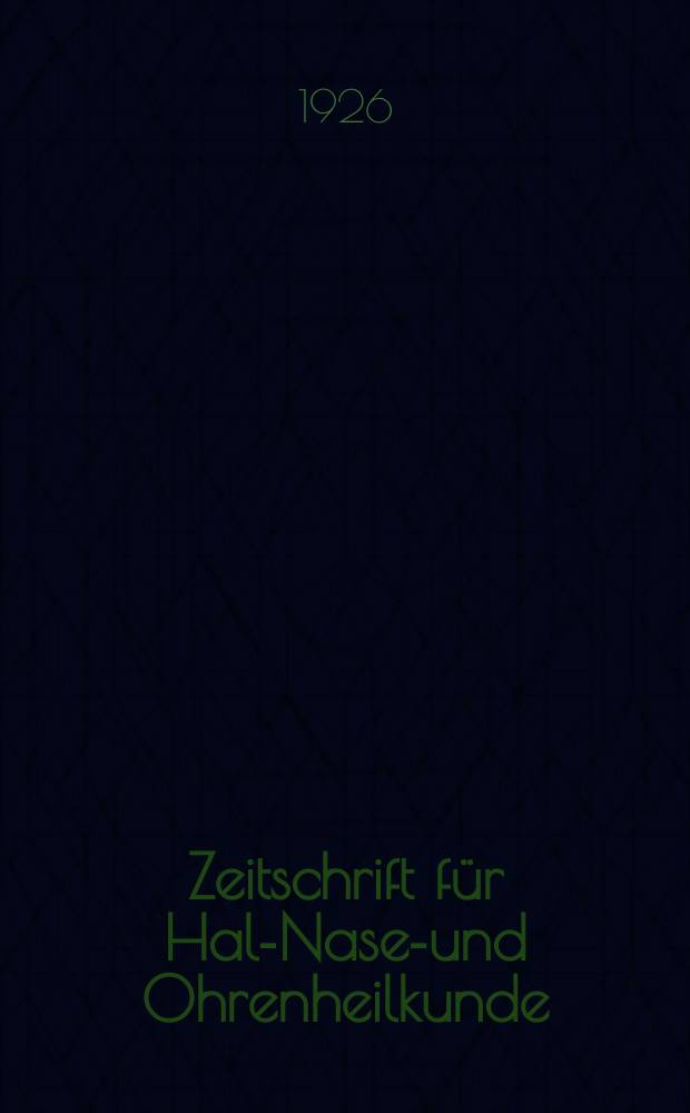 Zeitschrift f&uuml;r Hals- Nasen- und Ohrenheilkunde : Fortsetzung der Zeitschrift f&uuml;r Ohrenheilkunde und f&uuml;r die Krankheiten der Liftwege (Berg. von H.Knapp und S. Moos) Sowie des Archivs f&uuml;r Laryngologie und Rhinologie. (Begr. von B. Frankel) Organ der Gesellschaft deutscher Hals- Nasen- und Ohren&auml;rzte. Bd.15 : Jahresversammlung in Hamburg am 20, 21 und 22 Mai 1926