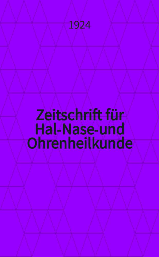 Zeitschrift f&uuml;r Hals- Nasen- und Ohrenheilkunde : Fortsetzung der Zeitschrift f&uuml;r Ohrenheilkunde und f&uuml;r die Krankheiten der Liftwege (Berg. von H.Knapp und S. Moos) Sowie des Archivs f&uuml;r Laryngologie und Rhinologie. (Begr. von B. Frankel) Organ der Gesellschaft deutscher Hals- Nasen- und Ohren&auml;rzte. Bd.10 : Jahresversammlung in Breslau am 5-7 Juni 1924