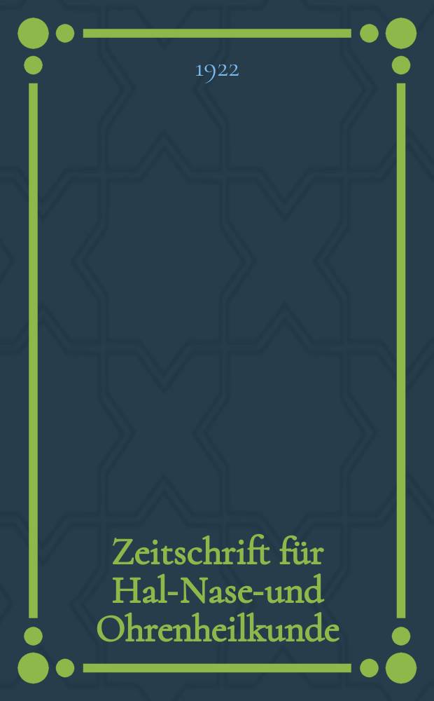 Zeitschrift für Hals- Nasen- und Ohrenheilkunde : Fortsetzung der Zeitschrift für Ohrenheilkunde und für die Krankheiten der Liftwege (Berg. von H.Knapp und S. Moos) Sowie des Archivs für Laryngologie und Rhinologie. (Begr. von B. Frankel) Organ der Gesellschaft deutscher Hals- Nasen- und Ohrenärzte. Bd. 4, H. 4 : Jahresversammlung in Bad Kissingen am 17, 18 und 19 Mai 1923