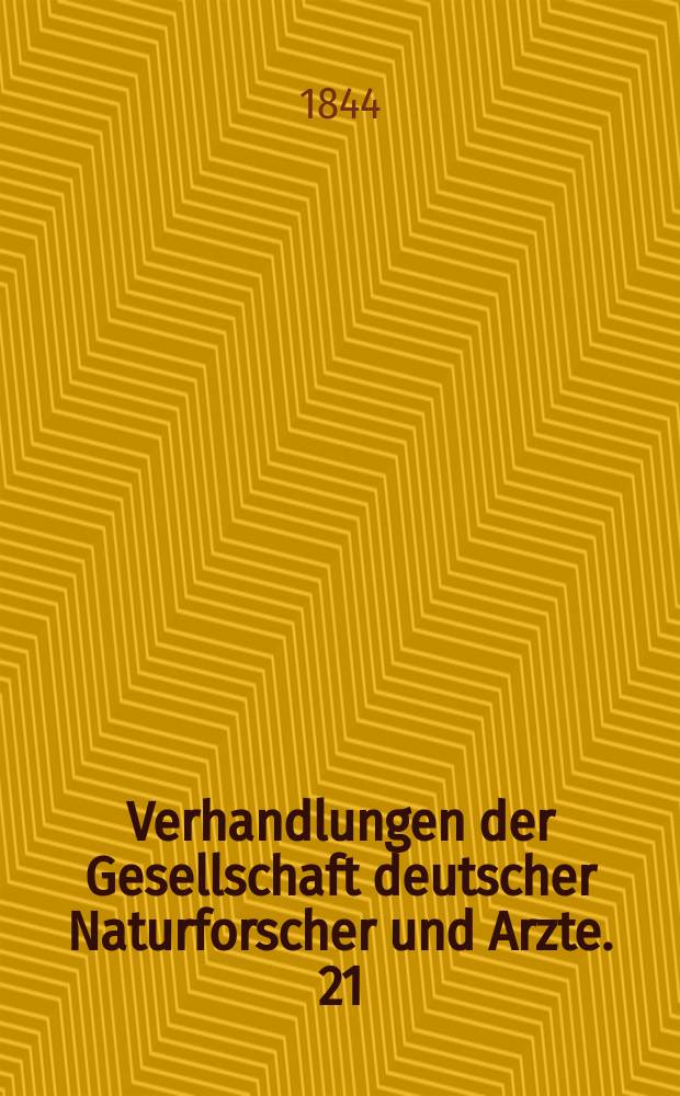 Verhandlungen der Gesellschaft deutscher Naturforscher und Arzte. 21 : Versammlung in Gratz im Sept. 1843