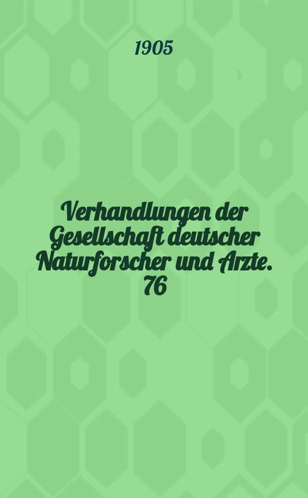 Verhandlungen der Gesellschaft deutscher Naturforscher und Arzte. 76 : Versammlung zu Breslau 1904