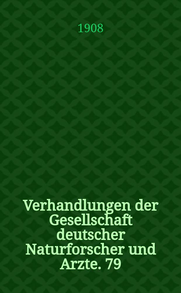 Verhandlungen der Gesellschaft deutscher Naturforscher und Arzte. 79 : Versammlung zu Dresden 1907