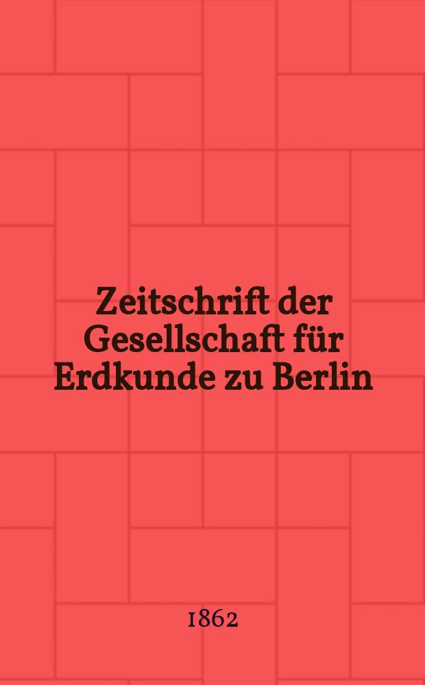 Zeitschrift der Gesellschaft für Erdkunde zu Berlin : Als Fortsetzung der Zeitschrift für allgemeine Erdkunde. N. F., N. F., Bd.12