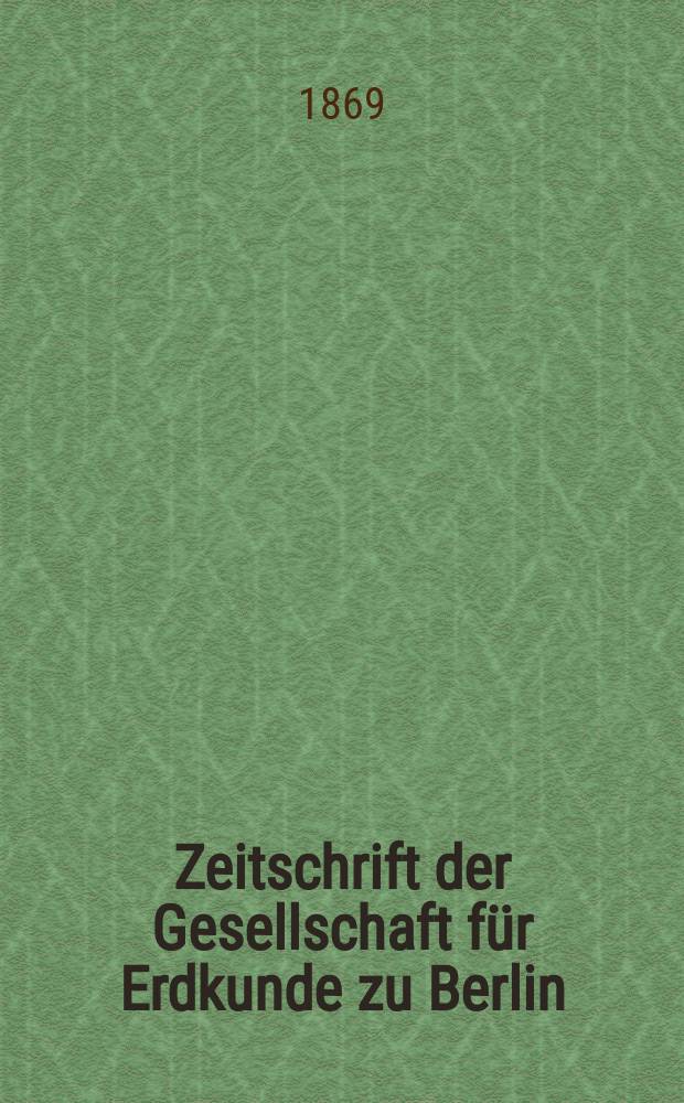 Zeitschrift der Gesellschaft für Erdkunde zu Berlin : Als Fortsetzung der Zeitschrift für allgemeine Erdkunde. Bd.4