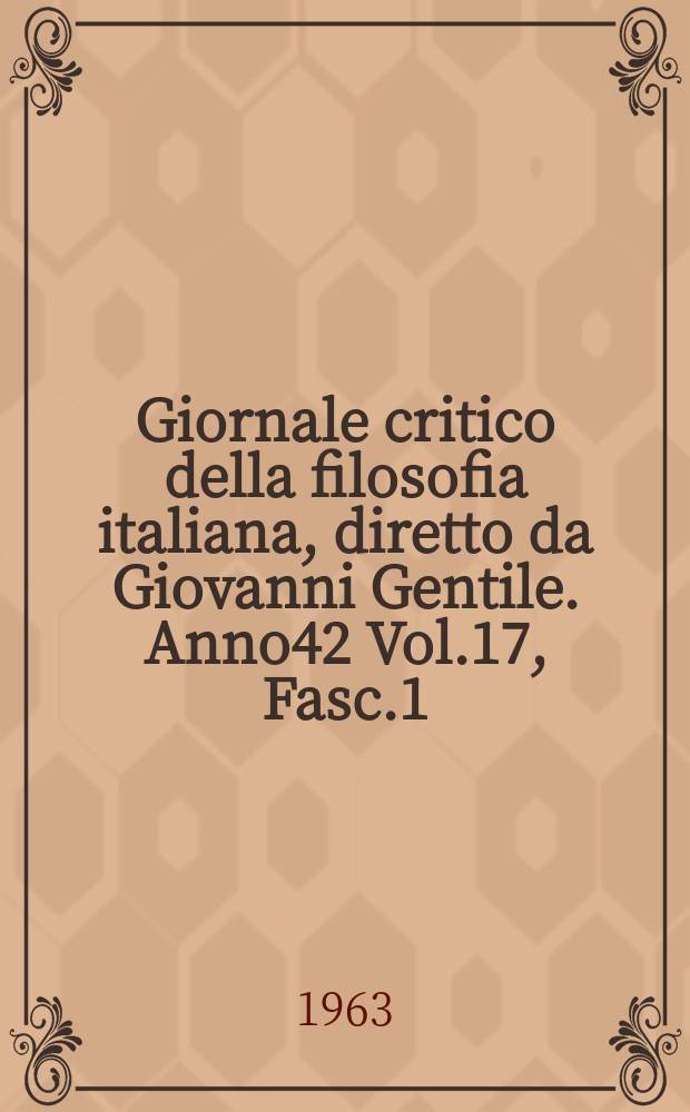 Giornale critico della filosofia italiana, diretto da Giovanni Gentile. Anno42 Vol.17, Fasc.1