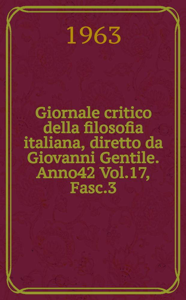 Giornale critico della filosofia italiana, diretto da Giovanni Gentile. Anno42 Vol.17, Fasc.3