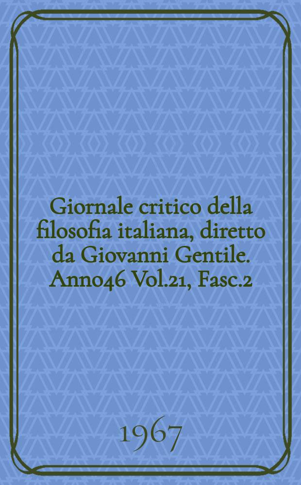 Giornale critico della filosofia italiana, diretto da Giovanni Gentile. Anno46 Vol.21, Fasc.2