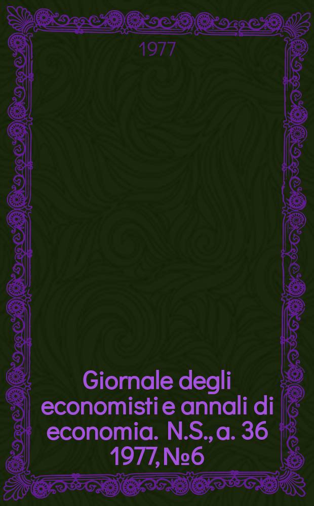 Giornale degli economisti e annali di economia. N.S., a. 36 1977, № 6