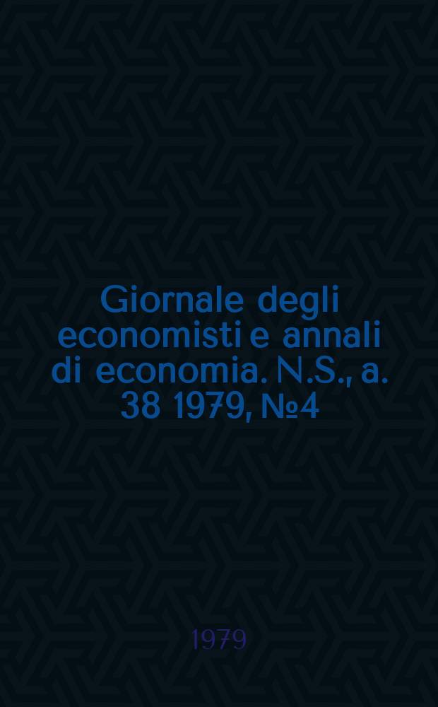 Giornale degli economisti e annali di economia. N.S., a. 38 1979, № 4
