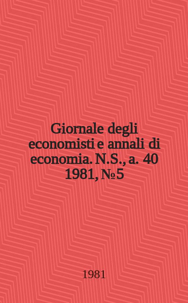 Giornale degli economisti e annali di economia. N.S., a. 40 1981, № 5